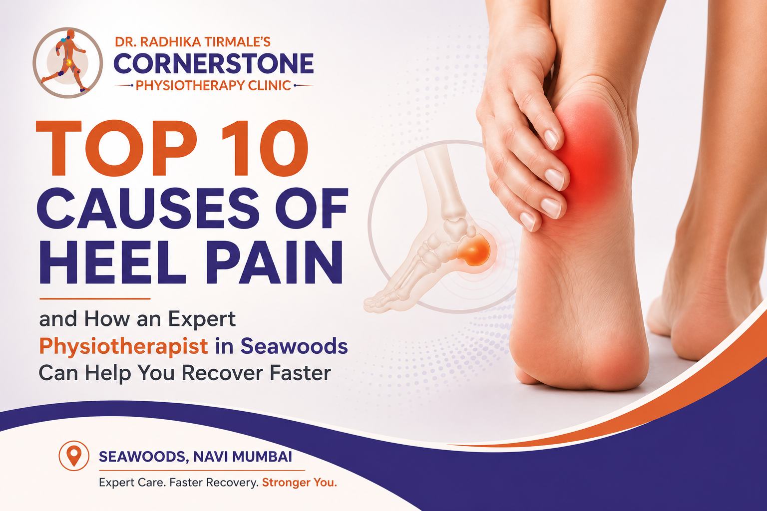 Top 10 Causes of Heel Pain and How an Expert Physiotherapist in Seawoods Can Help You Recover Faster